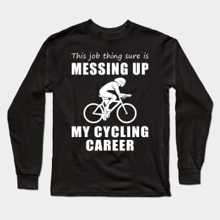 Pedaling Dilemma: This Job is Wobbling My Cycling Journey! Long Sleeve T-Shirt
